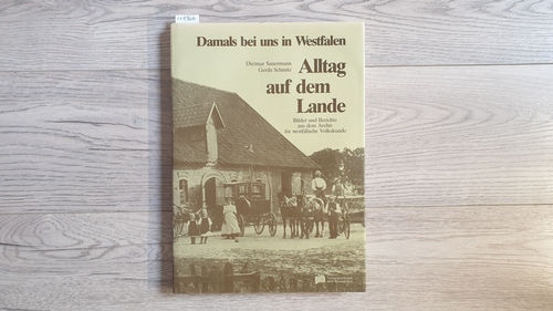 Sauermann, Dietmar [Hrsg.]  Damals bei uns in Westfalen: Alltag auf dem Lande : Bilder und Berichte aus dem Archiv für Westfälische Volkskunde 