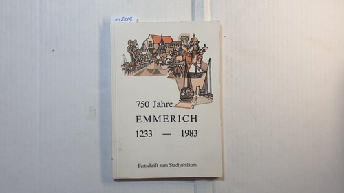   750 Jahre Emmerich 1233 - 1983. Festschrift zum Stadtjubiläum 