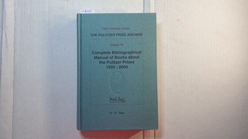 Fischer, Heinz-Dietrich (Herausgeber)  The Pulitzer prize archive, Vol. 18 : Pt. F, Documentation., Complete bibliographical manual of books about the Pulitzer prizes 1935 - 2003 : monographs and anthologies on the coveted awards 