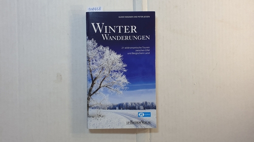 Guido Wagner und Peter Jessen  Winterwanderungen : 21 wildromantische Touren zwischen Eifel und Bergischem Land 