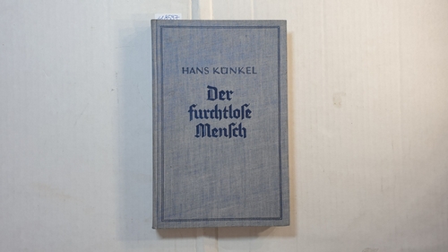 Kuhn, Emil  Der furchtlose Mensch : Eine Lehre von d. Ganzheit des Menschen 