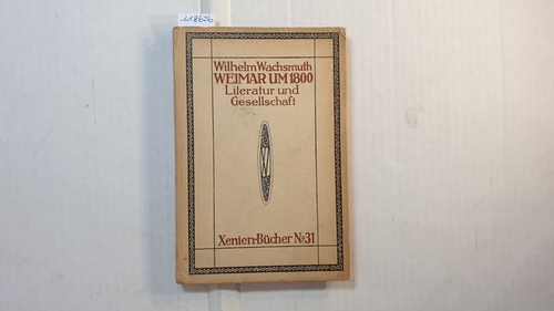 Wachsmuth, Wilhelm   Weimar um 1800 : Literatur und Gesellschaft 
