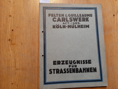 Felten & Guilleaume (Hrsg.)  Erzeugnisse für Strassenbahnen. 