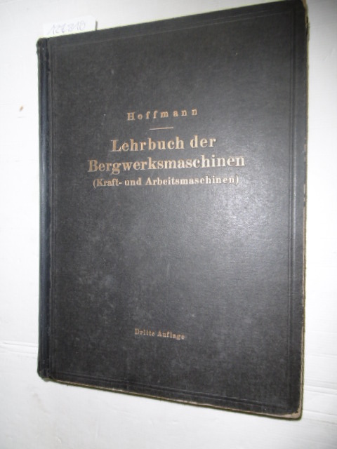 Hoffmann, Carl  Lehrbuch der Bergwerksmaschinen : (Kraft- u. Arbeitsmaschinen) 