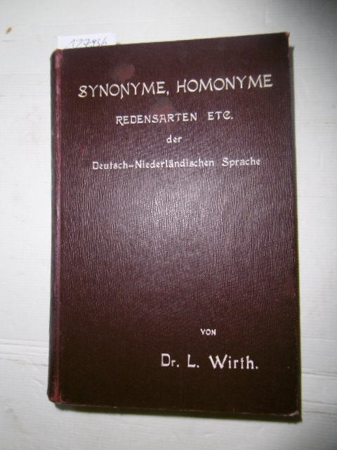 Ludwig Wirth  Synonyme, Homonyme Redensarten etc. der Deutsch-Niederländischen Sprache 