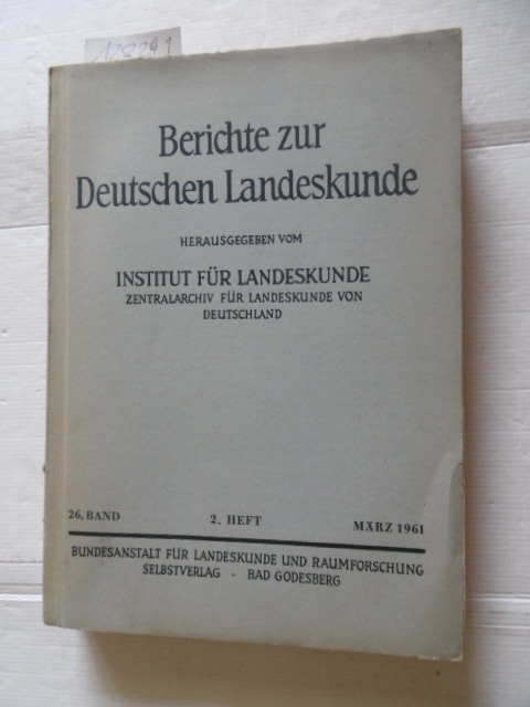 Institut für Landeskunde, Zentralarchiv für Landeskunde von Deutschland (Herausgeber)  Berichte zur Deutschen Landeskunde. 26. Band / 2.Heft (März 1961) 