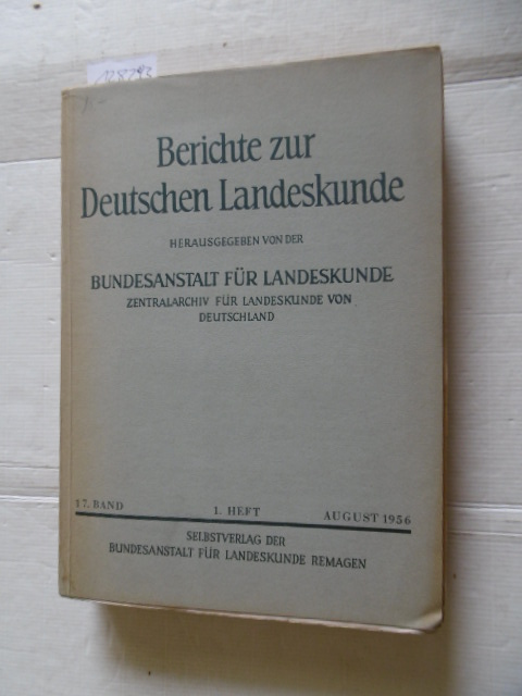 Institut für Landeskunde, Zentralarchiv für Landeskunde von Deutschland (Herausgeber)  Berichte zur Deutschen Landeskunde. 17. Band 1. Heft August 1956 
