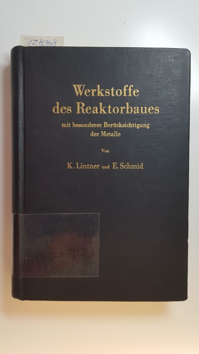 Lintner, K. ; Schmid, E.  Werkstoffe des Reaktorbaues mit besonderer Berücksichtigung der Metalle 