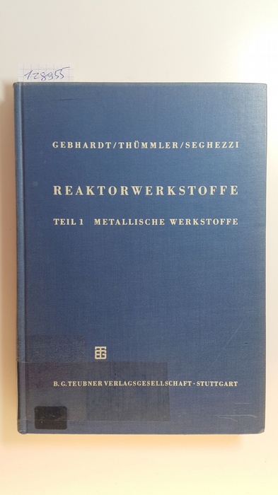Erich Gebhardt / Hans-Dieter Seghezzi / Thümmler, Fritz  Reaktorwerkstoffe. Teil 1: Metallische Werkstoffe. 