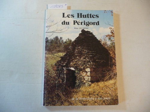 René Dechère  Les Huttes du Périgord: De la préhistoire à nos jours. 