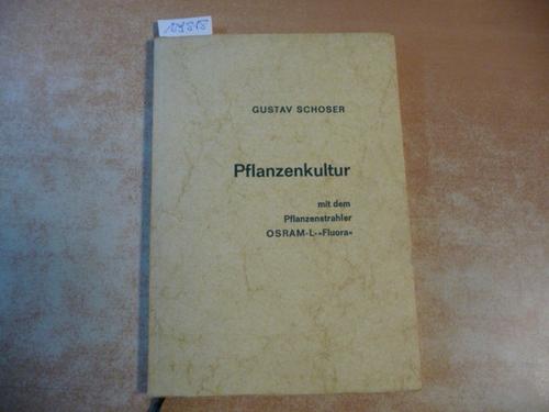 Schoser, Gustav  Pflanzenkultur mit dem Pflanzenstrahler OSRAM-L--Fluora-. (Hrsg.) v.d. OSRAM GmbH 