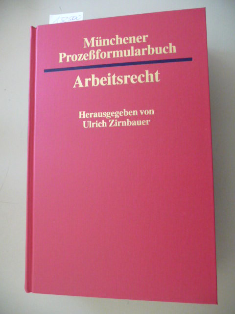Ulrich Zirnbauer (Hrsg.)  Münchener Prozeßformularbuch, Band.5, Arbeitsrecht, ohne CD-ROM 