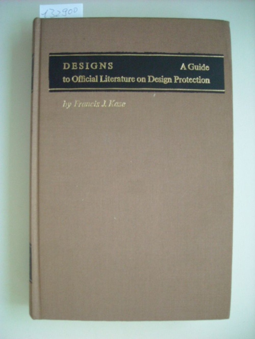 Francis J Kase  Designs: A guide to official literature on design protection 