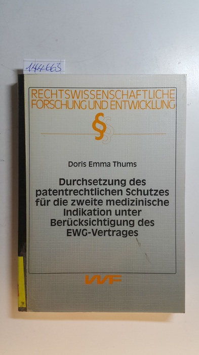 Thums, Doris E.  Durchsetzung des patentrechtlichen Schutzes für die zweite medizinische Indikation unter Berücksichtigung des EWG-Vertrages 