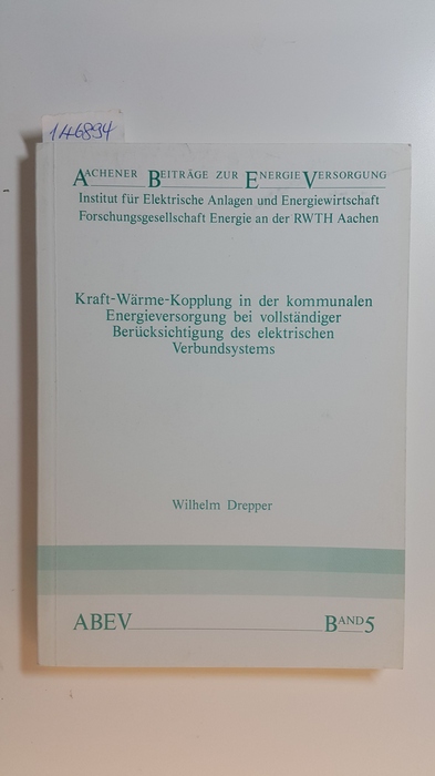 Drepper, Wilhelm  Kraft-Wärme-Kopplung in der kommunalen Energieversorgung bei vollständiger Berücksichtigung des elektrischen Verbundsystems 