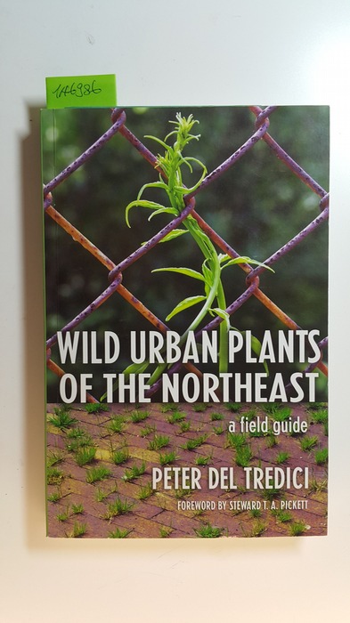 Del Tredici, Peter  Wild urban plants of the Northeast : a field guide 