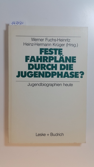 Fuchs-Heinritz, Werner ; Krüger, Heinz-Hermann  Feste Fahrpläne durch die Jugendphase? : Jugendbiographien heute 