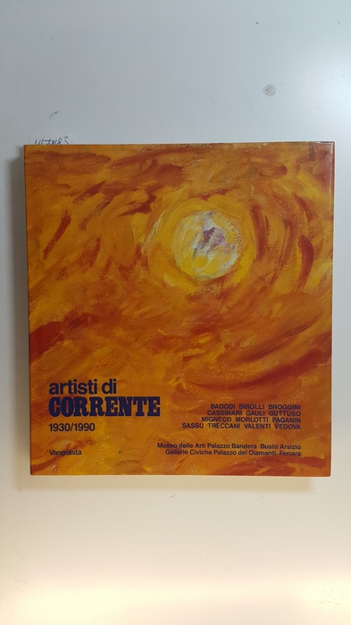 Pontiggia Elena, Appella G., Caramel L.  ARTISTI DI CORRENTE 1930/1990. 