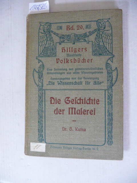Kutna, Dr. G.  Geschichte der Malerei (=Hillgers Illustrierte Volksbücher, Bd. 29) 
