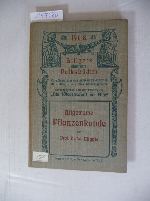 Migula, Prof. Dr.W.  Allgemeine Pflanzenkunde (=Hillgers Illustrierte Volksbücher, Bd. 8) 