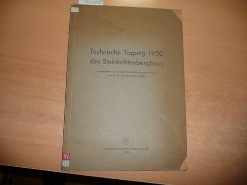 Diverse  Technische Tagung 1950 des Steinkohlenbergbaus : Veranstaltet von der Deutschen Kohlenbergbauleitung vom 14. bis 16. September in Essen 