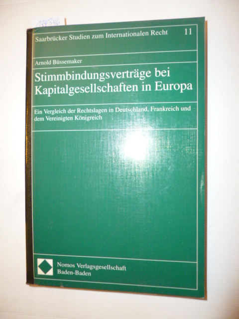 Büssemaker, Arnold  Stimmbindungsverträge bei Kapitalgesellschaften in Europa : ein Vergleich der Rechtslagen in Deutschland, Frankreich und dem Vereinigten Königreich 
