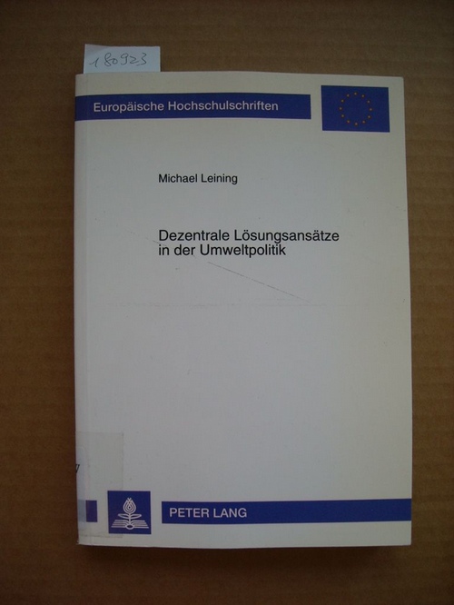 Leining, Michael  Dezentrale Lösungsansätze in der Umweltpolitik : eine wirtschaftstheoretische Analyse deutscher und amerikanischer umweltpolitischer Instrumente 