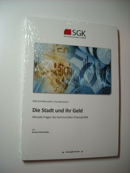 Gunnar, Schwarting  Die Stadt und ihr Geld: Aktuelle Fragen der kommunalen Finanzpolitik (SGK-Schriftenreihe) 