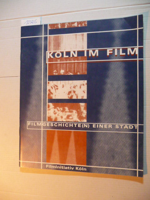 Aretz, Christa und Irene Schoor  Köln im Film: Filmgeschichte(n) einer Stadt. 
