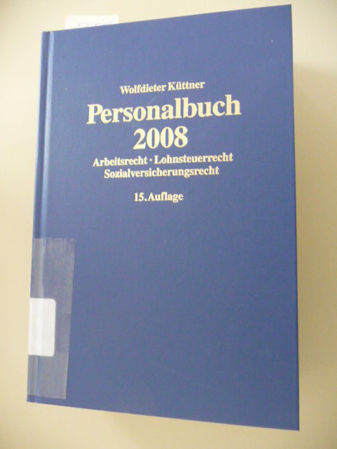 Dr. Wolfdieter Küttner (Hrsg.)  Personalbuch 2008. Arbeitsrecht - Lohnsteuerrecht - Sozialversicherungsrecht 
