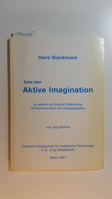 Dieckmann, Hans  Hans Dieckmann Texte über Aktive Imagination zu seinem achtzigsten Geburtstag mit Kommentaren neu herausgegeben von Jörg Rasche 