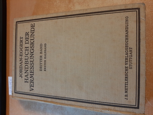 W. Jordan / O. Eggert  Handbuch der Vermessungskunde. 3. Band nur 1. Halbband - Landesvermessung, Sphär. Berechnungen und astronomische Ortsbestimmung. 