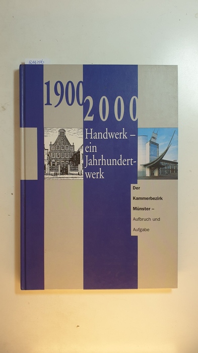 Koerner, Ralf Richard ; Kost, Hubertus [Red.]  Handwerk - ein Jahrhundertwerk : der Kammerbezirk Münster - Aufbruch und Aufgabe ; (1900/2000) 