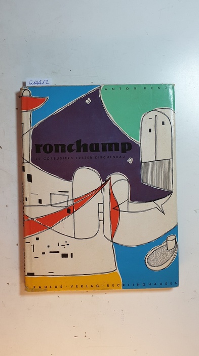 Henze, Anton  Ronchamp : le Corbusiers 1. Kirchenbau 