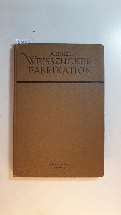 Hinze, Adolf (Verfasser)  Die Weisszucker-Herstellung in den Rübenzuckerfabriken 