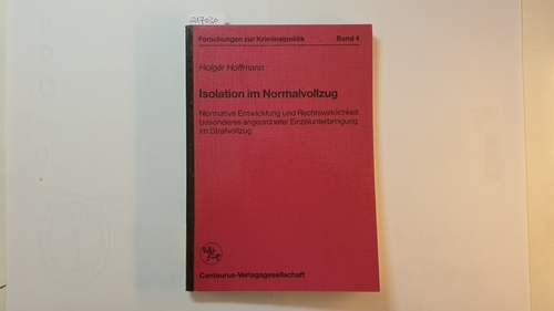 Hoffmann, Holger  Isolation im Normalvollzug : normative Entwicklung und Rechtswirklichkeit besonders angeordneter Einzelunterbringung im Strafvollzug 