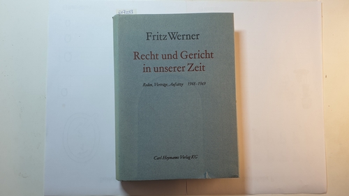 Werner, Fritz  Recht und Gericht in unserer Zeit : Reden, Vortr., Aufsätze. 1948 - 1969. 