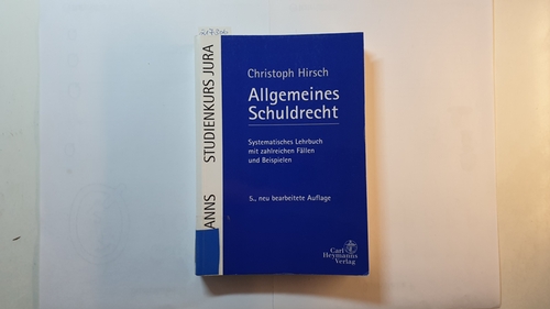 Hirsch, Christoph  Allgemeines Schuldrecht : systematisches Lehrbuch mit zahlreichen Fällen und Beispielen 