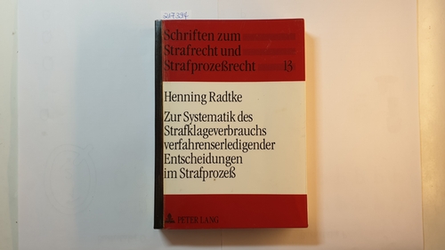 Radtke, Henning  Zur Systematik des Strafklageverbrauchs verfahrenserledigender Entscheidungen im Strafprozess 