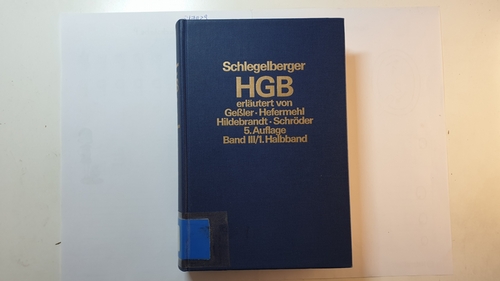 Geßler, Ernst, Wolfgang Hefermehl Wolfgang Hildebrandt u. a.  Handelsgesetzbuch, Teil: Bd. 3. / Halbbd. 1., §§ 105 - 160 