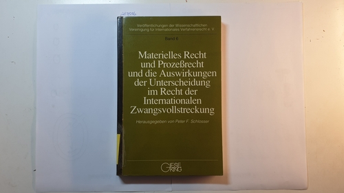 Schlosser, Peter (Herausgeber)  Materielles Recht und Prozessrecht und die Auswirkungen der Unterscheidung im Recht der Internationalen Zwangsvollstreckung 