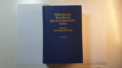 Hoffmann-Becking, Michael [Hrsg.] ; Austmann, Andreas  Münchener Handbuch des Gesellschaftsrechts : Teil: 4. Aktiengesellschaft 
