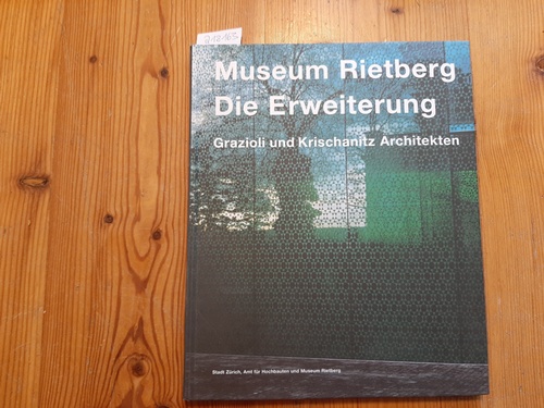 Hürlimann, Thomas u.a.  Museum Rietberg. Die Erweiterung. Grazioli und Krischanitz Architekten 