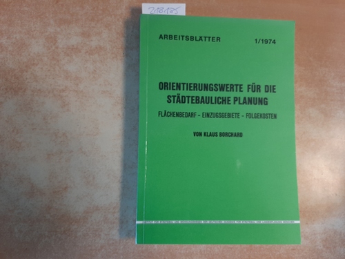 Borchard, Klaus  Orientierungswerte für die städtebauliche Planung : Flächenbedarf, Einzugsbereiche, Folgekosten 