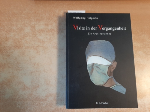 Heipertz, Wolfgang  Visite in der Vergangenheit : ein Arzt berichtet 