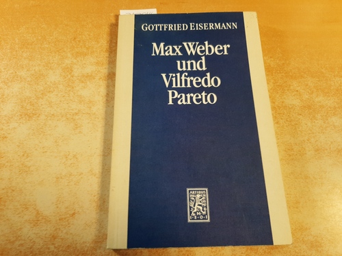 EISERMANN, Gottfried  Max Weber und Vilfredo Pareto. Dialog und Konfrontation. 