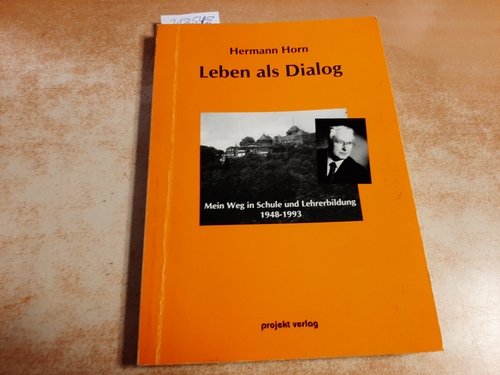 Horn, Hermann  Leben als Dialog : mein Weg in Schule und Lehrerbildung 1948 - 1993 