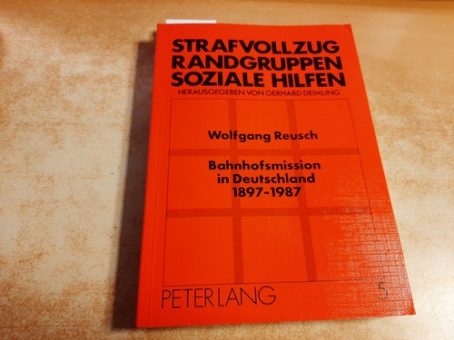 Reusch, Wolfgang  Bahnhofsmission in Deutschland 1897 - 1987 : sozialwissenschaftliche Analyse einer diakonisch-caritativen Einrichtung im sozialen Wandel 