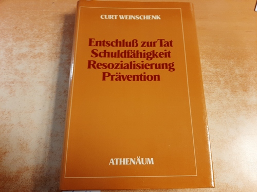 Weinschenk, Curt  Entschluß zur Tat, Schuldfähigkeit, Resozialisierung, Prävention 