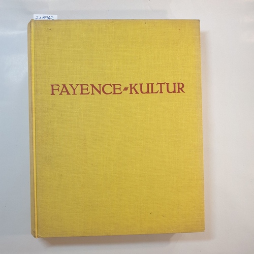 Fuchs, Eduard / Heiland, Paul  Die Deutsche Fayence-Kultur. Einhundertfünzig der schönsten Deutschen Fayencen. 